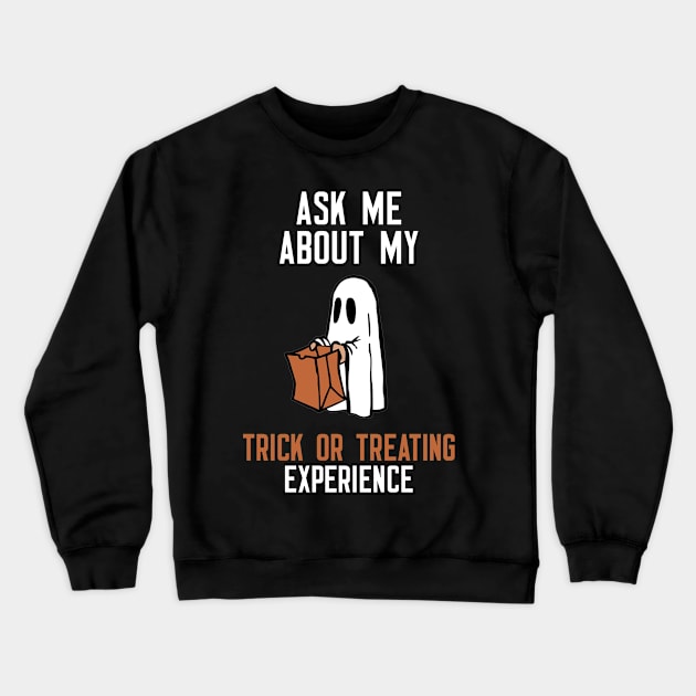 Ask Me About My Trick Or Treating Experience Crewneck Sweatshirt by cleverth